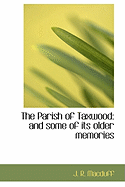 The Parish of Taxwood: And Some of Its Older Memories