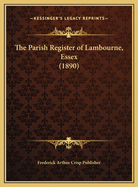 The Parish Register of Lambourne, Essex (1890)