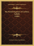 The Parish Registers of Carlton, Suffolk (1886)