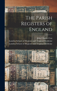 The Parish Registers of England [electronic Resource]