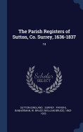 The Parish Registers of Sutton, Co. Surrey, 1636-1837: 74