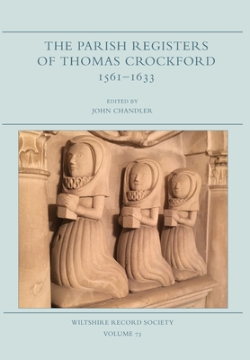 The Parish Registers of Thomas Crockford 1561-1633 - Chandler, John (Editor), and Newbury, Christpher (Translated by), and Hobbs, Steven (Translated by)