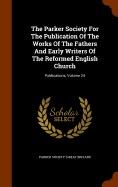 The Parker Society for the Publication of the Works of the Fathers and Early Writers of the Reformed English Church: Publications, Volume 24