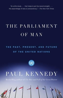 The Parliament of Man: The Past, Present, and Future of the United Nations - Kennedy, Paul, Professor