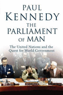 The Parliament of Man: The United Nations and the Quest for World Government