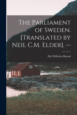 The Parliament of Sweden. [Translated by Neil C.M. Elder]. -- - Hastad, Elis Wilhelm 1900-