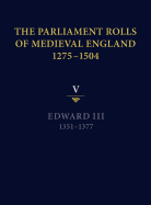 The Parliament Rolls of Medieval England, 1275-1504: V: Edward III. 1351-1377