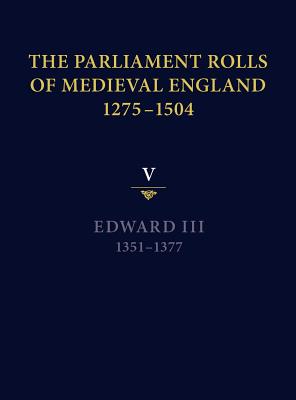 The Parliament Rolls of Medieval England, 1275-1504: V: Edward III. 1351-1377 - Ormrod, Mark (Editor)