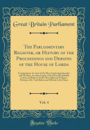 The Parliamentary Register, or History of the Proceedings and Debates of the House of Lords, Vol. 4: Containing an Account of the Most Interesting Speeches and Motions; Accurate Copies of the Most Remarkable Letters and Papers; Of the Most Material Eviden