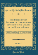 The Parliamentary Register, or History of the Proceedings and Debates of the House of Lords, Vol. 4 of 17: Containing an Account of the Most Interesting Speeches, Motions, Protests, Petitions, &c. During the Second Session of the Fourteenth Parliament of