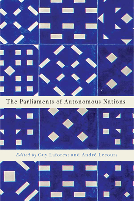 The Parliaments of Autonomous Nations: Volume 1 - Laforest, Guy, and Lecours, Andr