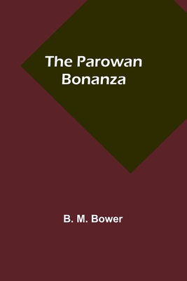 The Parowan Bonanza - Bower, B M