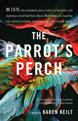 The Parrot's Perch: A Memoir - Keilt, Karen