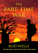 The Part-Time War: Recollections of the Terrorist War in Rhodesia