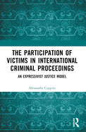 The Participation of Victims in International Criminal Proceedings: An Expressivist Justice Model