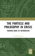 The Particle and Philosophy in Crisis: Towards Mode of Information