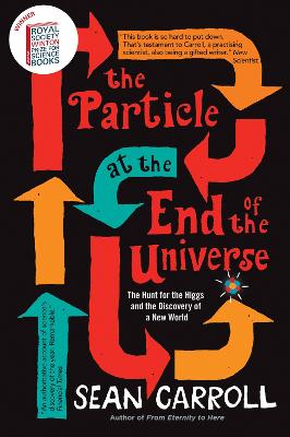 The Particle at the End of the Universe: Winner of the Royal Society Winton Prize - Carroll, Sean