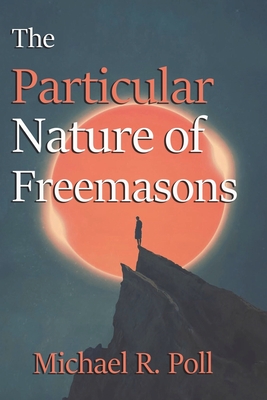 The Particular Nature of Freemasons - Poll, Michael R