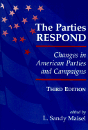 The Parties Respond: Changes in American Parties and Campaigns, Third Edition - Maisel, L Sandy