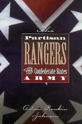 The Partisan Rangers of the Confederate States Army: Memoirs of Adam R. Johnson - Johnson, Adam Rankin