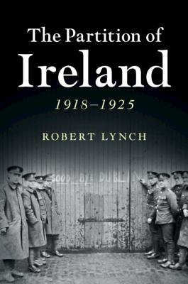 The Partition of Ireland: 1918-1925 - Lynch, Robert