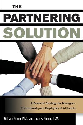 The Partnering Solution: A Powerful Strategy for Managers, Professionals, and Employees at All Levels - Ronco, William C, and Ronco, Jean S