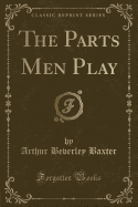 The Parts Men Play (Classic Reprint)