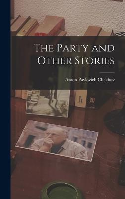 The Party and Other Stories - Chekhov, Anton Pavlovich