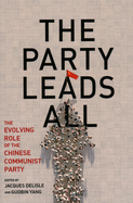 The Party Leads All: The Evolving Role of the Chinese Communist Party