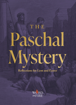 The Paschal Mystery: Reflections for Lent and Easter - Becklo, Matthew (Editor), and Barron, Robert (Introduction by)