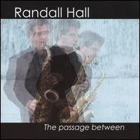 The Passage Between - Randall Hall (saxophone); Randall Hall (electronics)