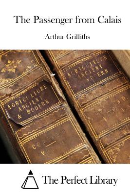 The Passenger from Calais - The Perfect Library (Editor), and Griffiths, Arthur