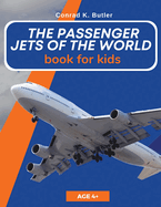 The Passenger Jets Of The World For Kids: A book about passenger planes for children and teenagers