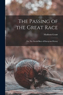 The Passing of the Great Race; or, The Racial Basis of European History