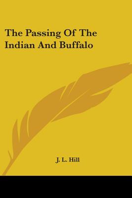 The Passing Of The Indian And Buffalo - Hill, J L