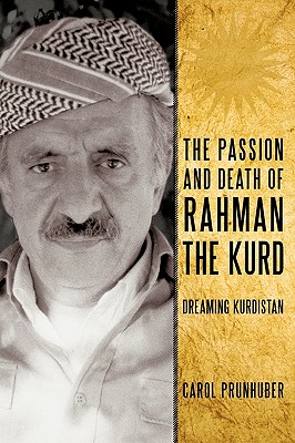 The Passion and Death of Rahman the Kurd: Dreaming Kurdistan - Carol Prunhuber, Prunhuber, and Prunhuber, Carol