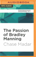 The Passion of Bradley Manning: The Story of the Suspect Behind the Largest Security Breach in U.S. History