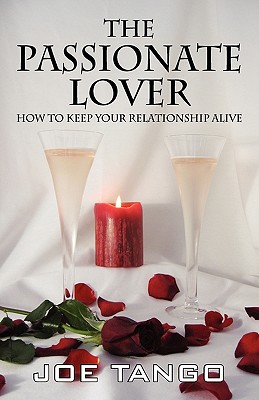 The Passionate Lover: How to Keep Your Relationship Alive - Tango, Joe