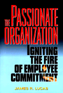 The Passionate Organization: Igniting the Fire of Employee Commitment - Lucas, James R