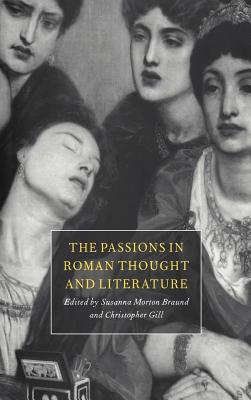 The Passions in Roman Thought and Literature - Braund, Susanna Morton, and Gill, Christopher