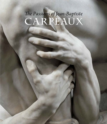 The Passions of Jean-Baptiste Carpeaux - Draper, James David, and Papet, Edouard, and Carrara, Elena (Contributions by)