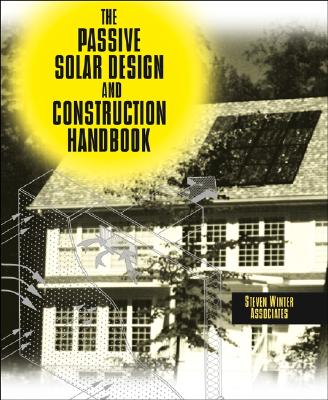 The Passive Solar Design and Construction Handbook - Steven Winter Associates Inc, and Crosbie, Michael J (Editor)