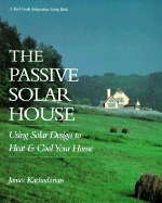 The Passive Solar House: Using Solar Design to Heat and Cool Your Home - Kachadorian, James