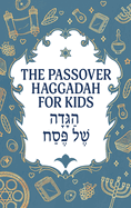 The Passover Haggadah for Kids: A Fun, Activity-Packed Haggadah for Curious Children With Games, Jokes, Coloring Pages, and More