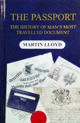 The Passport: The History of Man's Most Travelled Document - Lloyd, Martin