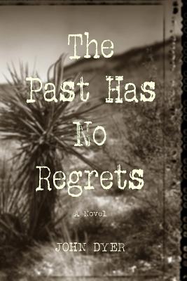 The Past Has No Regrets - Dyer, John