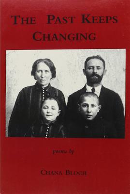 The Past Keeps Changing: Poems - Bloch, Chana