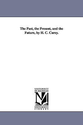 The Past, the Present, and the Future, by H. C. Carey. - Carey, Henry Charles