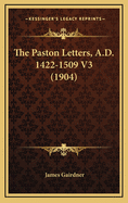 The Paston Letters, A.D. 1422-1509 V3 (1904)