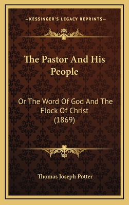 The Pastor and His People: Or the Word of God and the Flock of Christ (1869) - Potter, Thomas Joseph